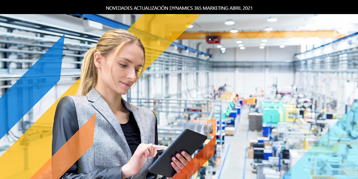 Novedades actualización Dynamics 365 Marketing Abril 2021