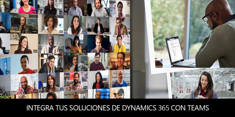 Integra tus soluciones de Dynamics 365 con Teams como centro de comunicación Empresarial